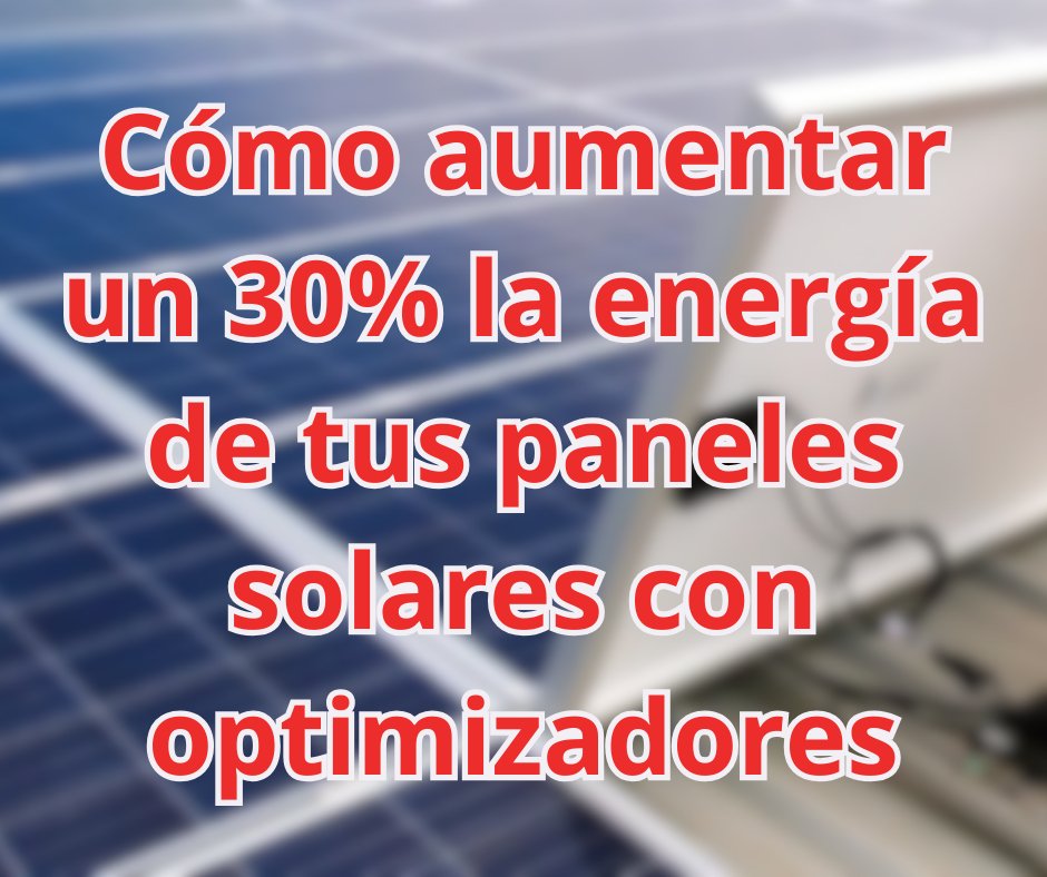 Cómo aumentar un 30% la energía de tus paneles solares con optimizadores - fischer Shop