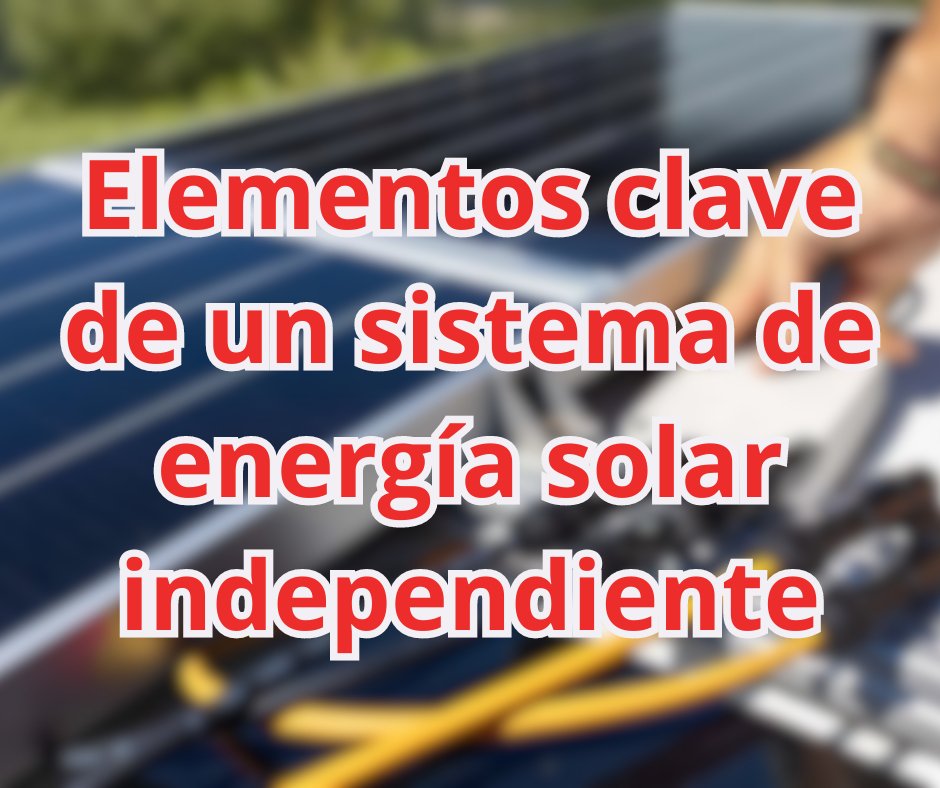 Elementos clave de un sistema de energía solar independiente: desglosando la instalación aislada. - fischer Shop
