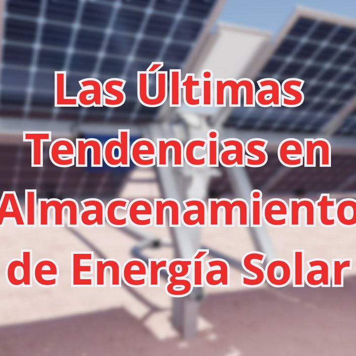 Las Últimas Tendencias en Almacenamiento de Energía Solar: Maximiza tu Independencia Energética - fischer Shop