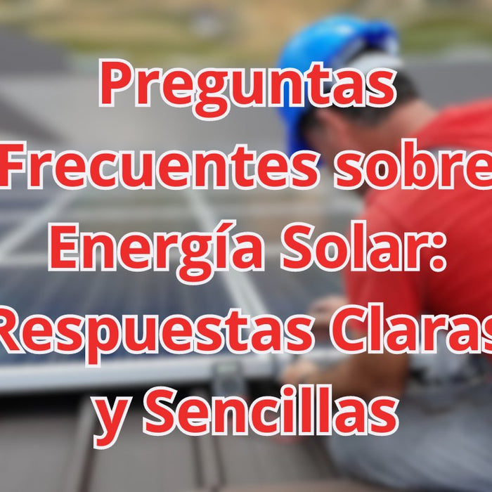 Preguntas Frecuentes sobre Energía Solar: Respuestas Claras y Sencillas - fischer Shop