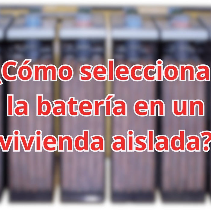 🔋 ¿Cómo seleccionar la batería en un vivienda aislada? - fischer Shop