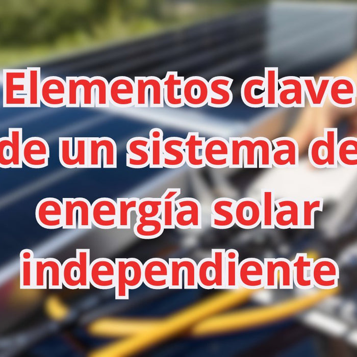 Elementos clave de un sistema de energía solar independiente: desglosando la instalación aislada. - fischer Shop