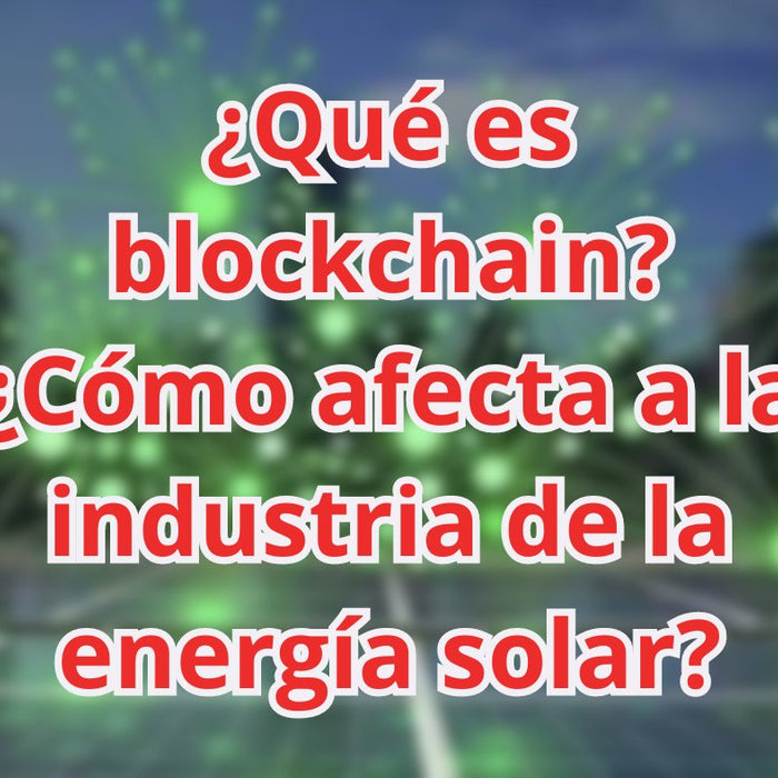 ¿Qué es el Blockchain? ¿Cómo influirá en la Energía Solar? - fischer Shop
