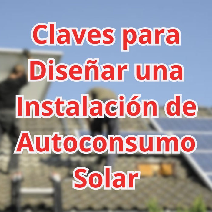 Claves para Diseñar una Instalación de Autoconsumo Solar - fischer Shop