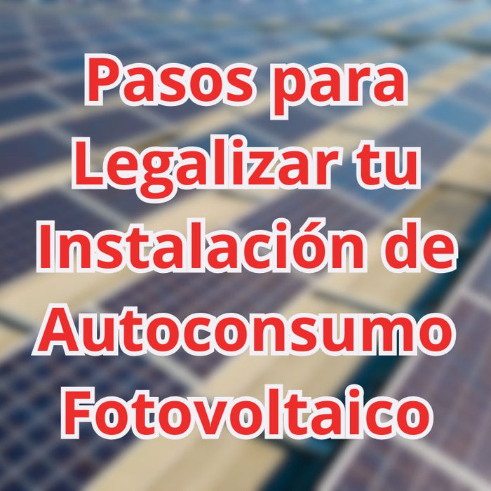 Pasos para Legalizar tu Instalación de Autoconsumo Fotovoltaico - fischer Shop