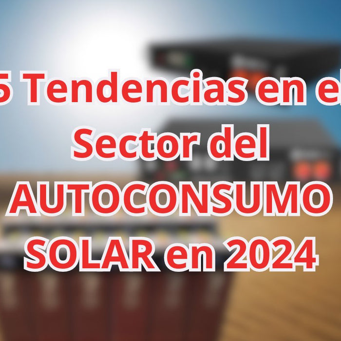 ☀️ 5 Tendencias en el Sector del AUTOCONSUMO SOLAR en 2024 - fischer Shop